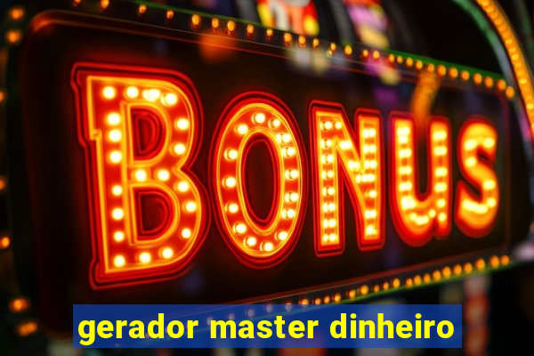 gerador master dinheiro